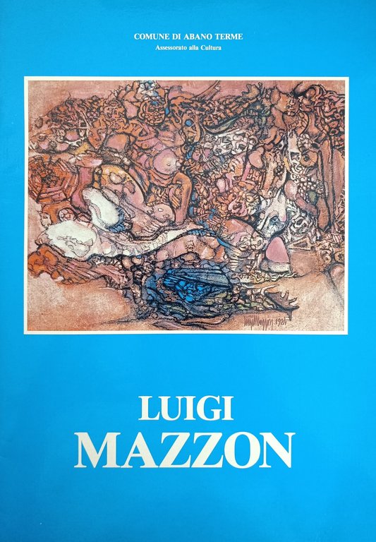LUIGI MAZZON. RETROSPETTIVA 1945 - 1985.