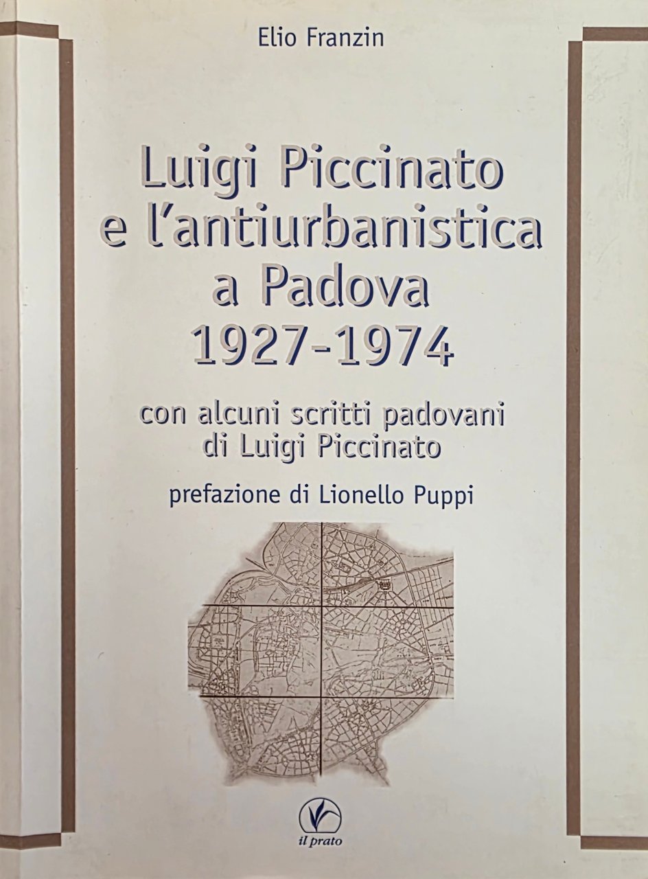LUIGI PICCINATO E L' ANTIURBANISTICA A PADOVA 1927 - 1974. …