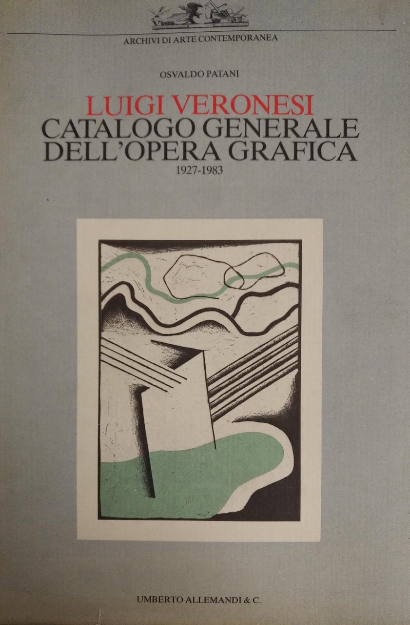 LUIGI VERONESI. CATALOGO GENERALE DELL'OPERA GRAFICA: 1927-1983