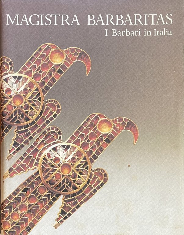 MAGISTRA BARBARITAS. I BARBARI IN ITALIA