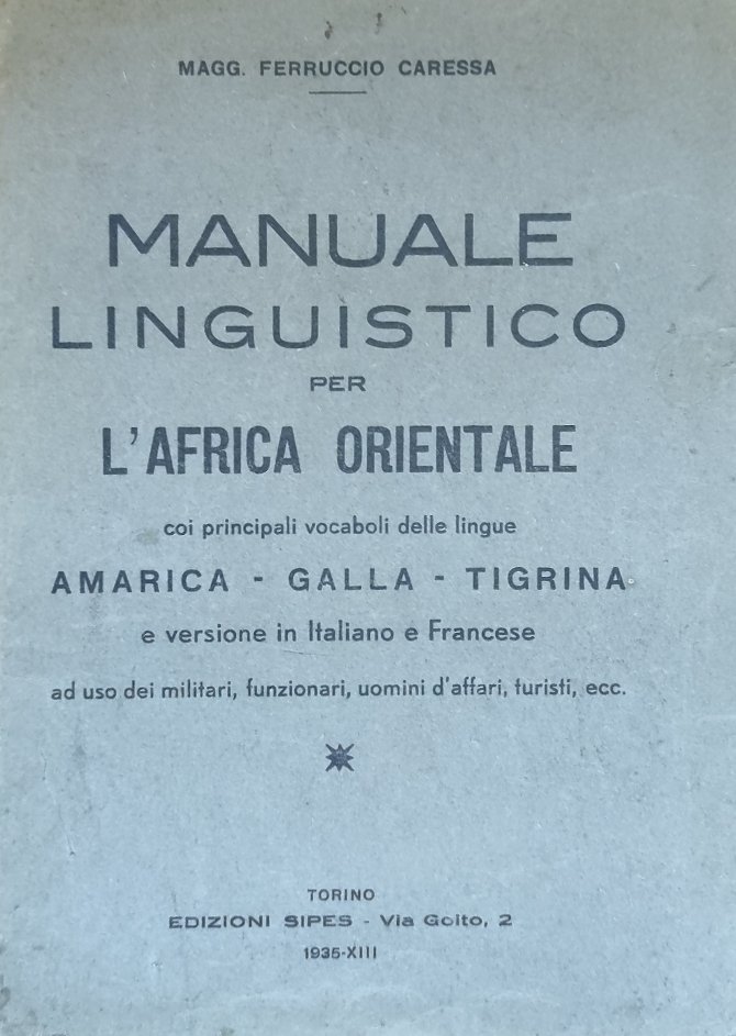 MANUALE LINGUISTICO PER L'AFRICA ORIENTALE COI PRINCIPALI VOCABOLI DELLE LINGUE …