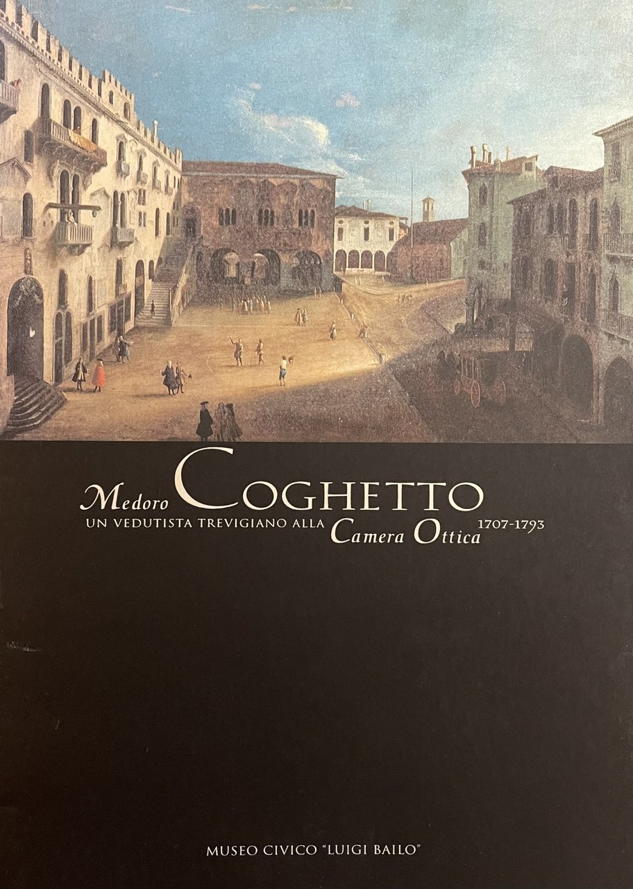 MEDORO COGHETTO (1707 - 1793). UN VEDUTISTA TREVIGIANO ALLA CAMERA …
