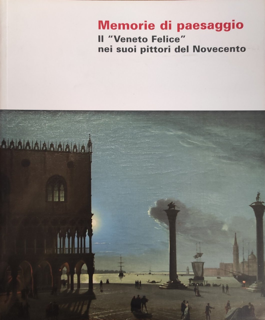 MEMORIE DI PAESAGGIO. IL "VENETO FELICE" NEI SUOI PITTORI DEL …
