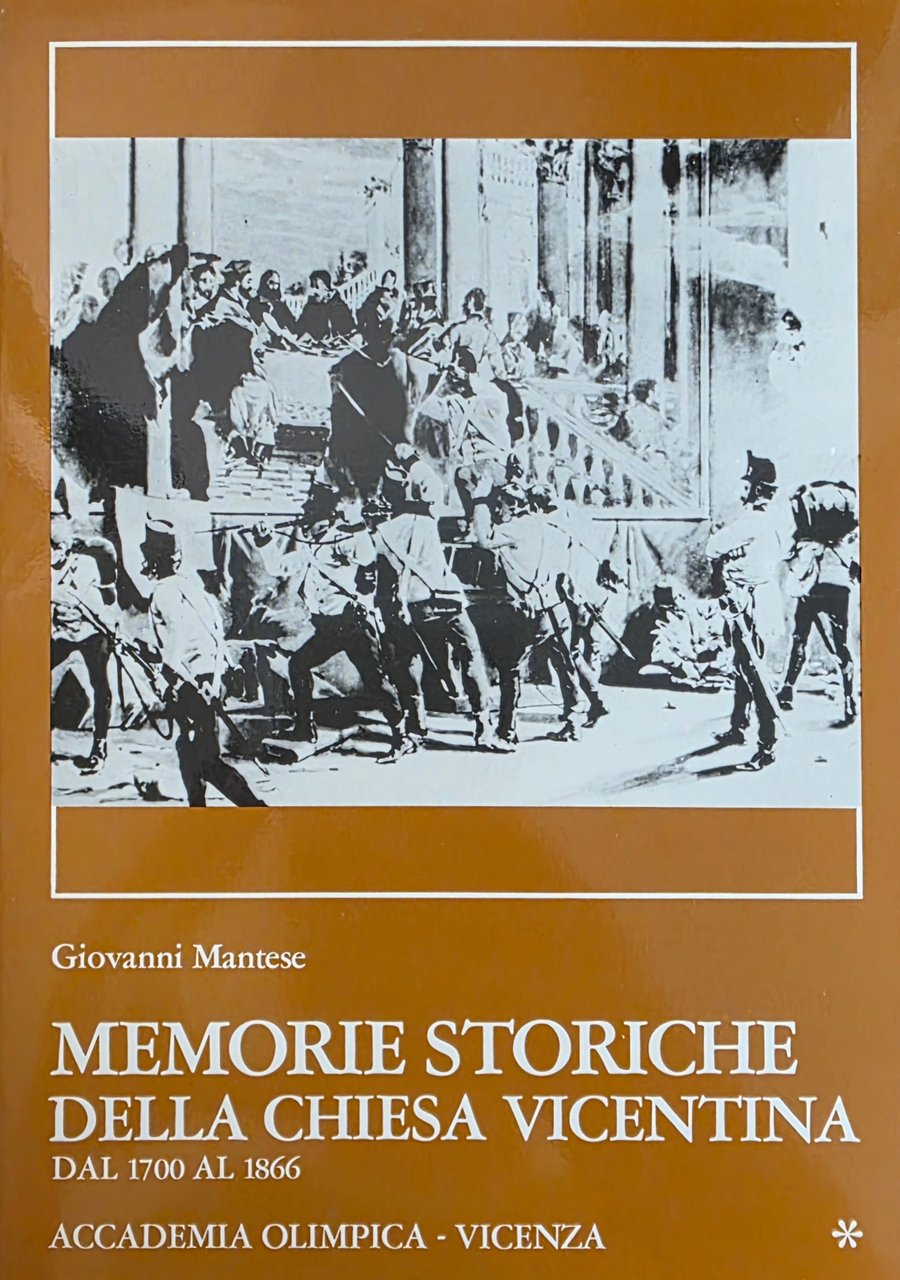 MEMORIE STORICHE DELLA CHIESA VICENTINA. DAL 1700 AL 1866. DAL …