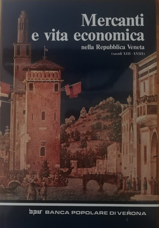 MERCANTI E VITA ECONOMICA NELLA REPUBBLICA VENETA (sec. XIII-XVIII)