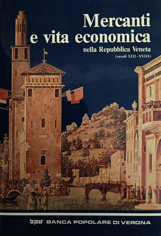 MERCANTI E VITA ECONOMICA NELLA REPUBBLICA VENETA (sec. XIII-XVIII)