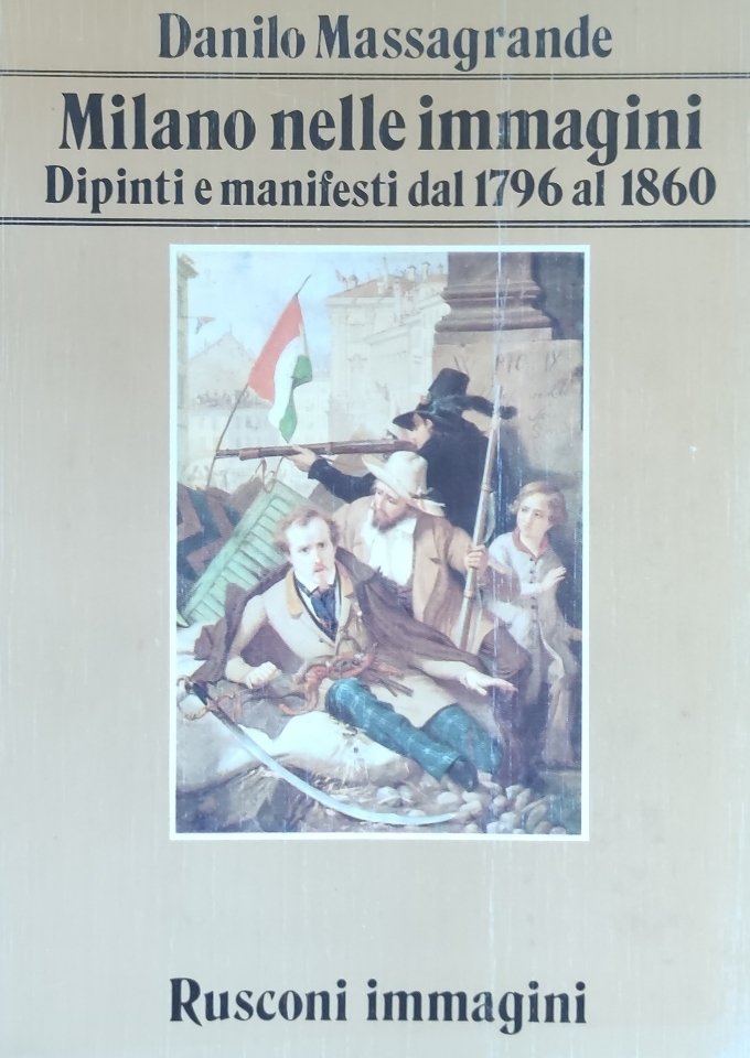MILANO NELLE IMMAGINI. DIPINTI E MANIFESTI DAL 1796 AL 1860