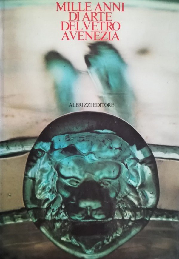 MILLE ANNI DI ARTE DEL VETRO A VENEZIA