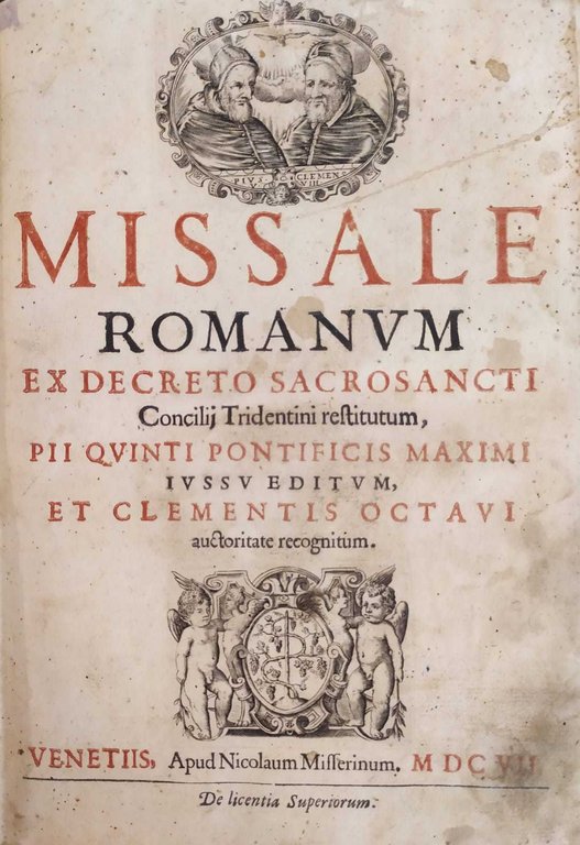 MISSALE ROMANUM EX DECRETO SACROSANCTI CONCILII TRIDENTINI RESTITUTUM, PII QUINTI PONTIFICIS MAXIMI IUSSU EDITUM, ET CLEMENTIS OCTAVI AUCTORITATE RECOGNITUM