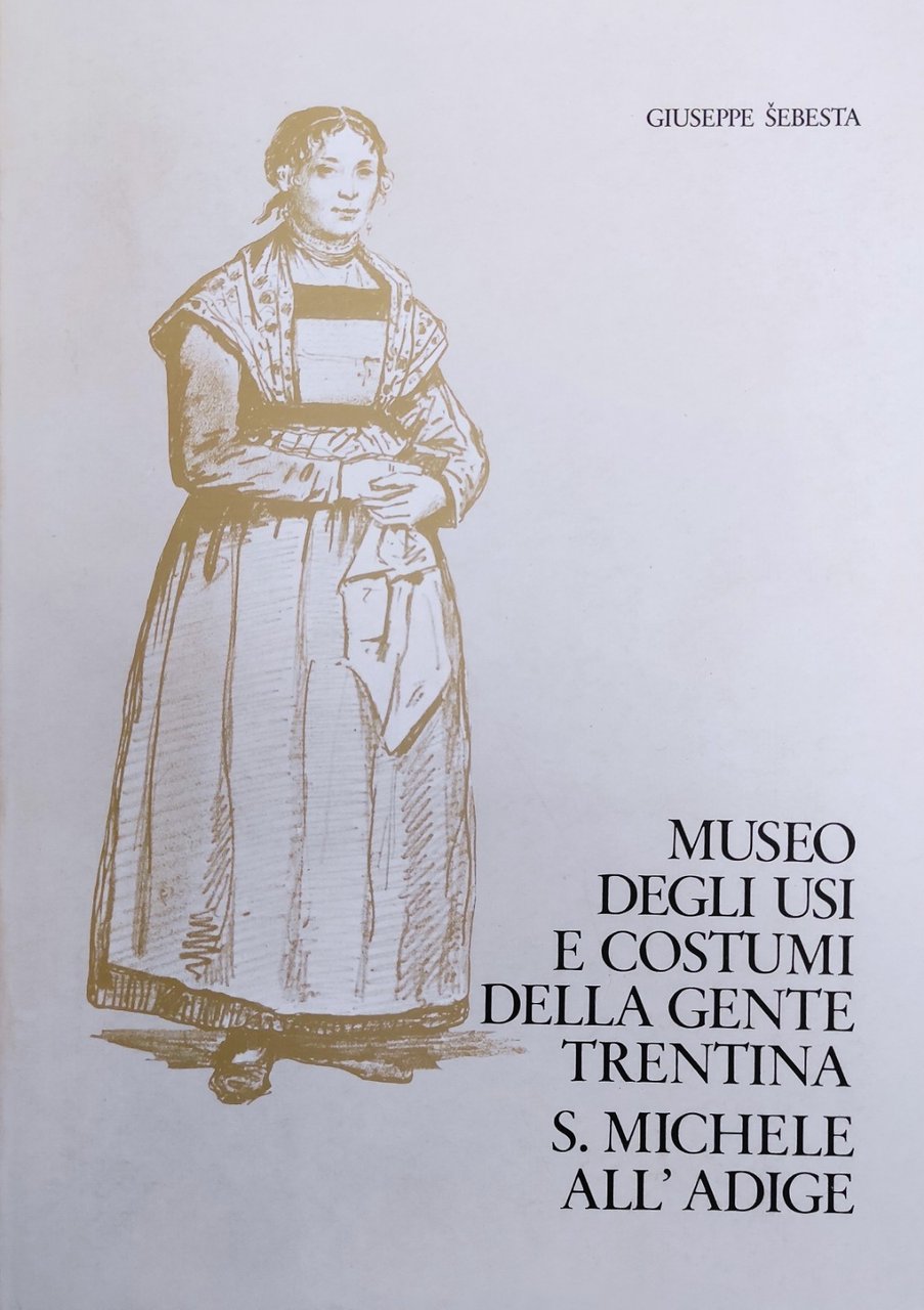 MUSEO DEGLI USI E COSTUMI DELLA GENTE TRENTINA. S. MICHELE …