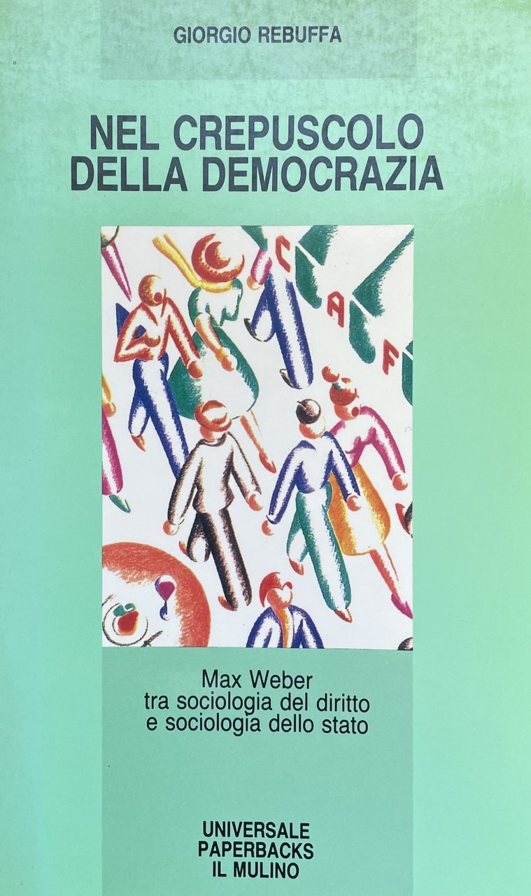 NEL CREPUSCOLO DELLA DEMOCRAZIA. MAX WEBER TRA SOCIOLOGIA DEL DIRITTO …