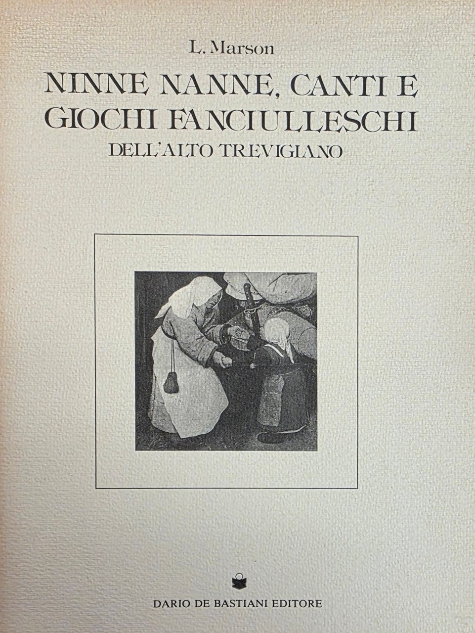 NINNE NANNE, CANTI E GIOCHI FANCIULLESCHI DELL' ALTO TREVIGIANO