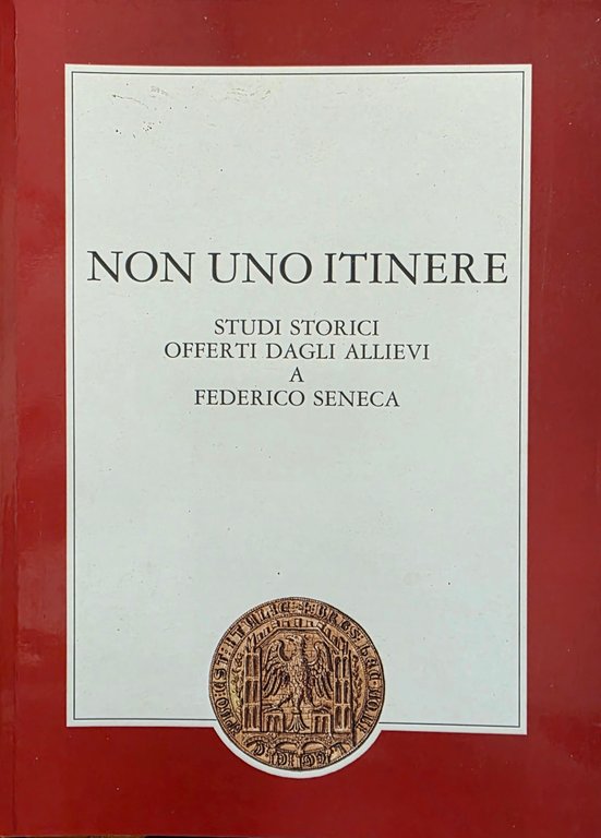 NON UNO ITINERE. STUDI STORICI OFFERTI DAGLI ALLIEVI A FEDERICO …