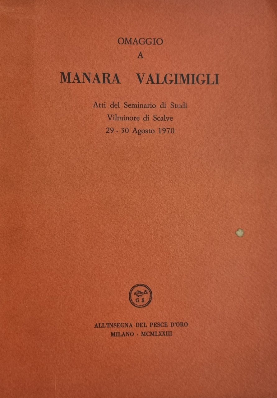 OMAGGIO A MANARA VALGIMIGLI. ATTI DEL SEMINARIO DI STUDI VILMINORE …