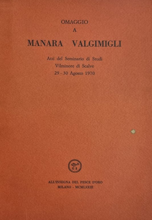 OMAGGIO A MANARA VALGIMIGLI. ATTI DEL SEMINARIO DI STUDI VILMINORE …