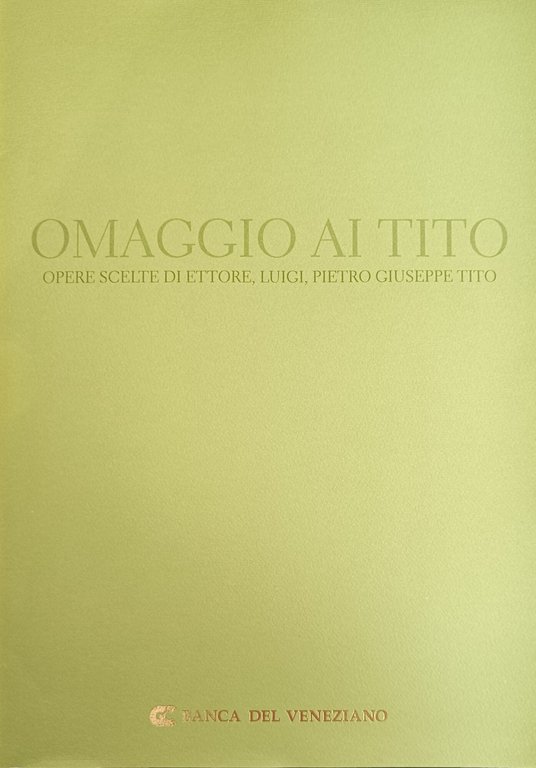 OMAGGIO AI TITO. OPERE SCELTE DI ETTORE LUIGI, PIETRO GIUSEPPE …
