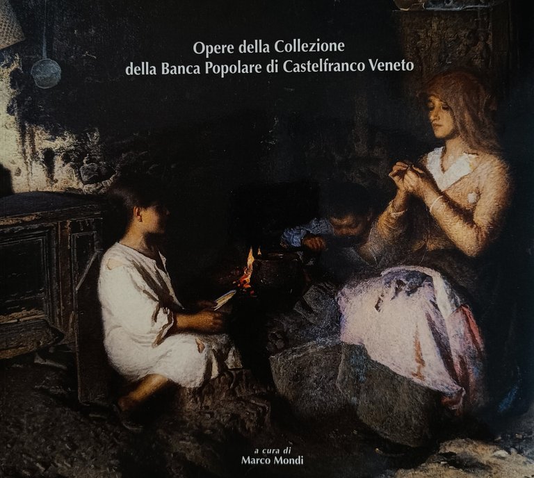 OPERE DELLA COLLEZIONE DELLA BANCA POPOLARE DI CASTELFRANCO VENETO