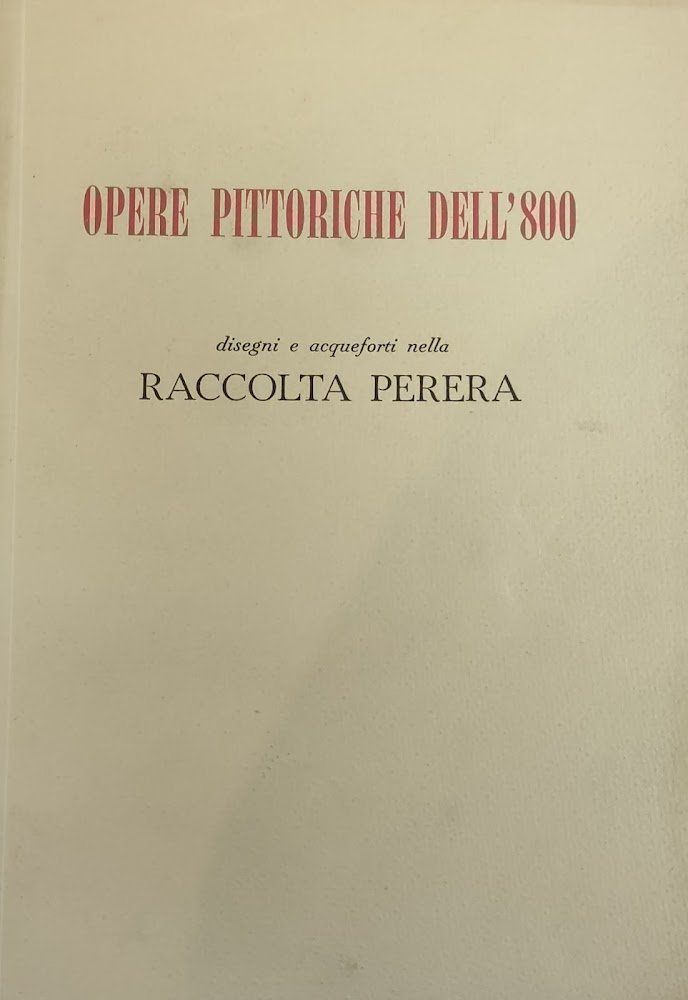 OPERE PITTORICHE DELL'800. DISEGNI E ACQUEFORTI NELLA RACCOLTA PERERA