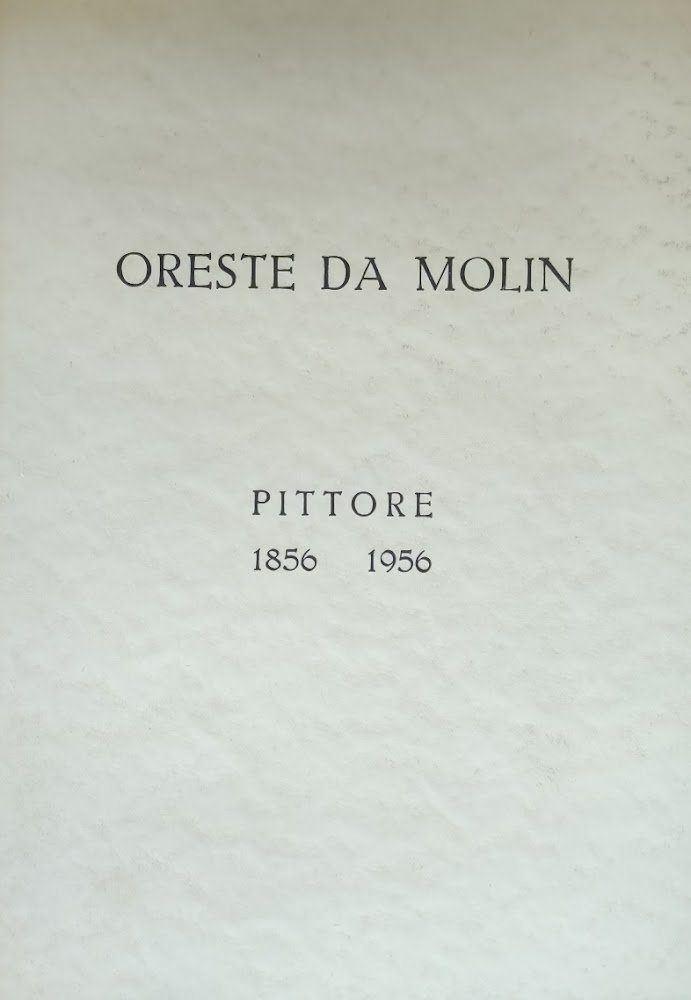 ORESTE DA MOLIN. PITTORE 1856 - 1956