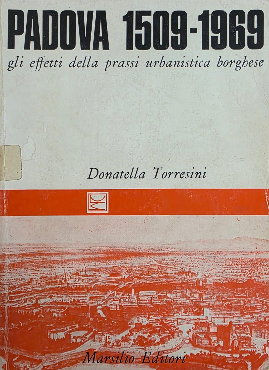 PADOVA 1509 - 1969. GLI EFFETTI DELLA PRASSI URBANISTICA BORGHESE | Immagine principale
