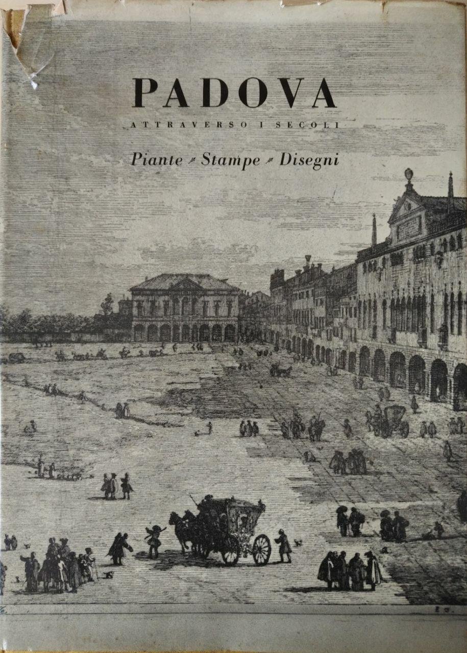 PADOVA ATTRAVERSO I SECOLI. PIANTE, STAMPE, DISEGNI