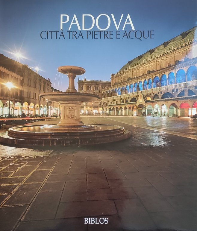 PADOVA. CITTA' TRA PIETRE E ACQUE