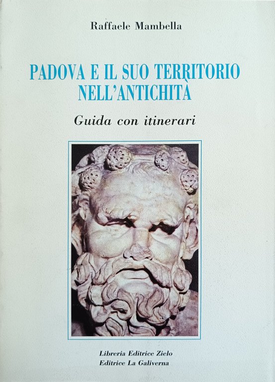PADOVA E IL SUO TERRITORIO NELL'ANTICHITÀ. GUIDA CON ITINERARI
