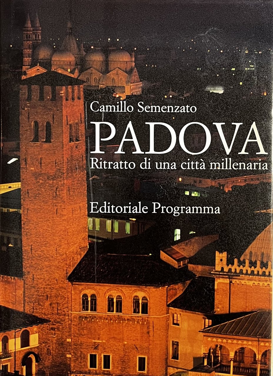 PADOVA. RITRATTO DI UNA CITTA' MILLENARIA