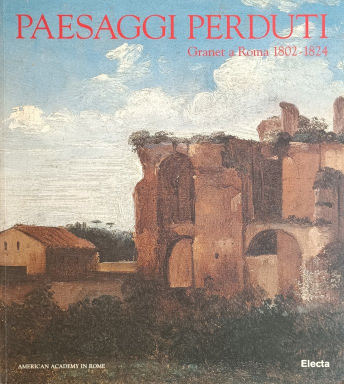 PAESAGGI PERDUTI. GRANET A ROMA. 1802-1824