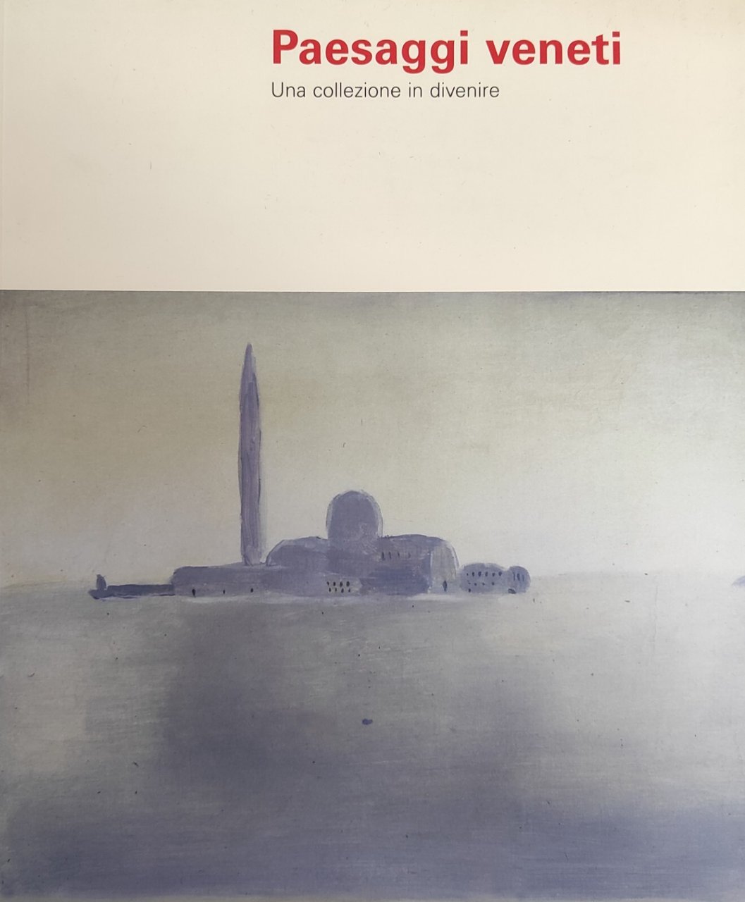 PAESAGGI VENETI. UNA COLLEZIONE IN DIVENIRE
