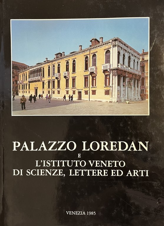 PALAZZO LOREDAN E L'ISTITUTO VENETO DI SCIENZE, LETTERE ED ARTI