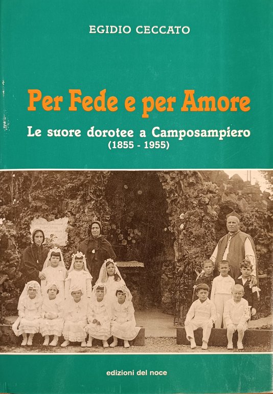 PER FEDE E PER AMORE. LE SUORE DOROTEE A CAMPOSAMPIERO …