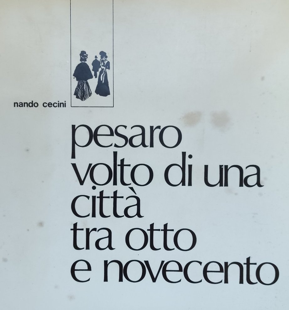 PESARO: IL VOLTO DI UNA CITTÀ TRA OTTO E NOVECENTO
