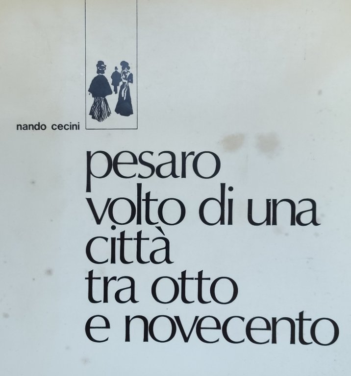 PESARO: IL VOLTO DI UNA CITTÀ TRA OTTO E NOVECENTO