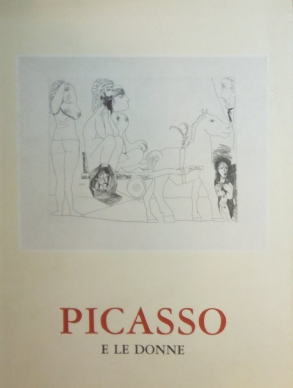 PICASSO E LE DONNE. DISEGNI E INCISIONI 1930 - 1971