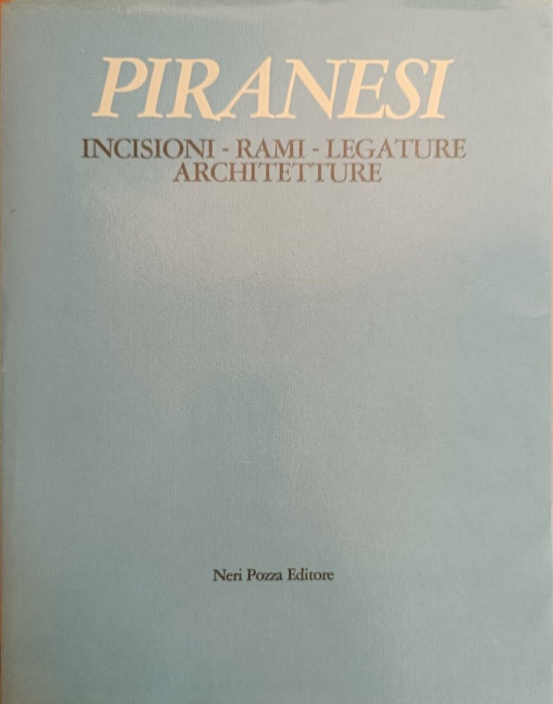 PIRANESI. INCISIONI - RAMI - LEGATURE - ARCHITETTURE