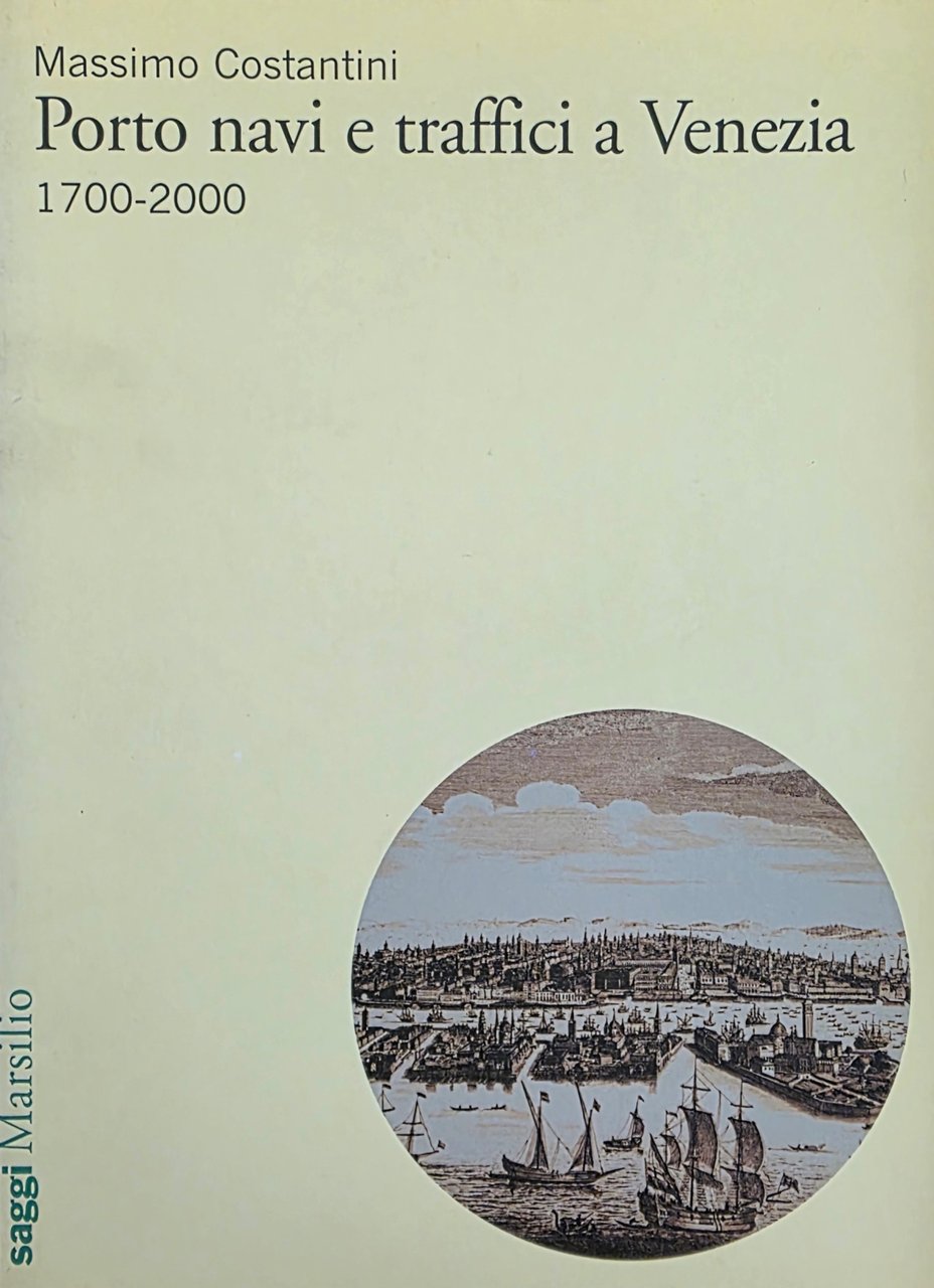 PORTO NAVI E TRAFFICI A VENEZIA. 1700 - 2000