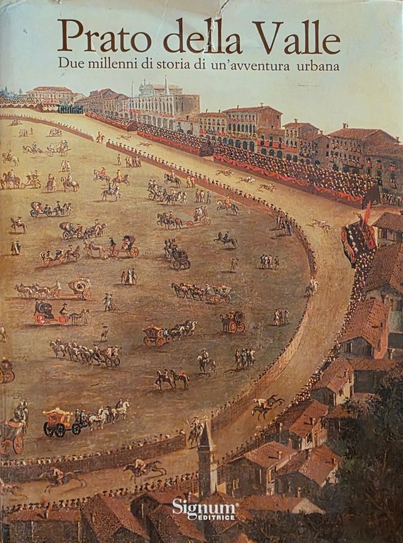 PRATO DELLA VALLE. DUE MILLENNI DI STORIA DI UN' AVVENTURA … | Immagine Gallery 2