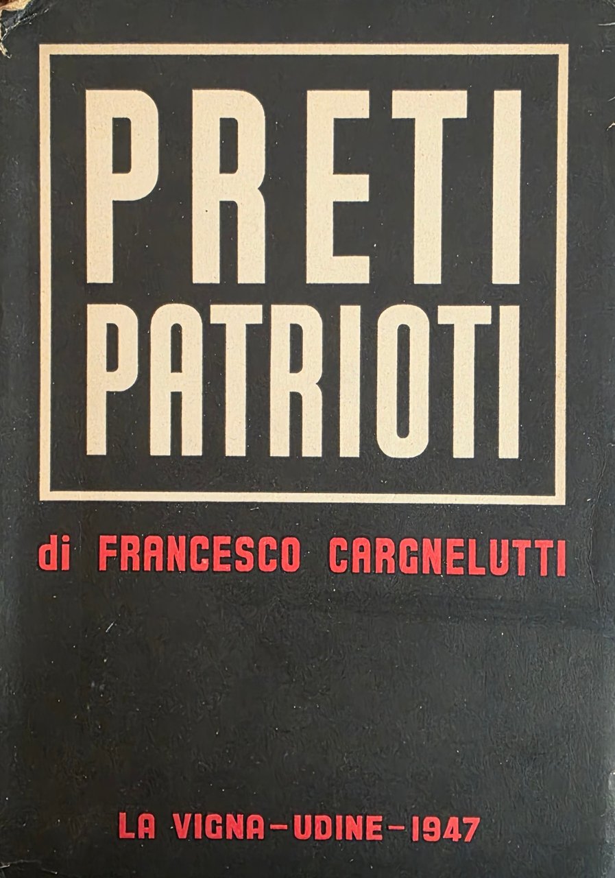 PRETI PATRIOTI. DURANTE LA LOTTA DI LIBERAZIONE IN FRIULI. SETTEMBRE …