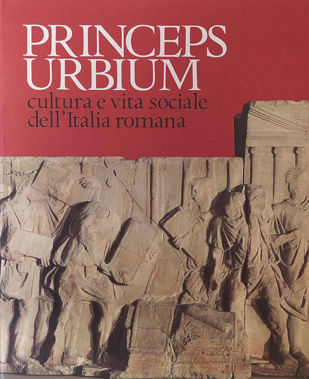 PRINCEPS URBIUM. CULTURA E VITA SOCIALE DELL' ITALIA ROMANA