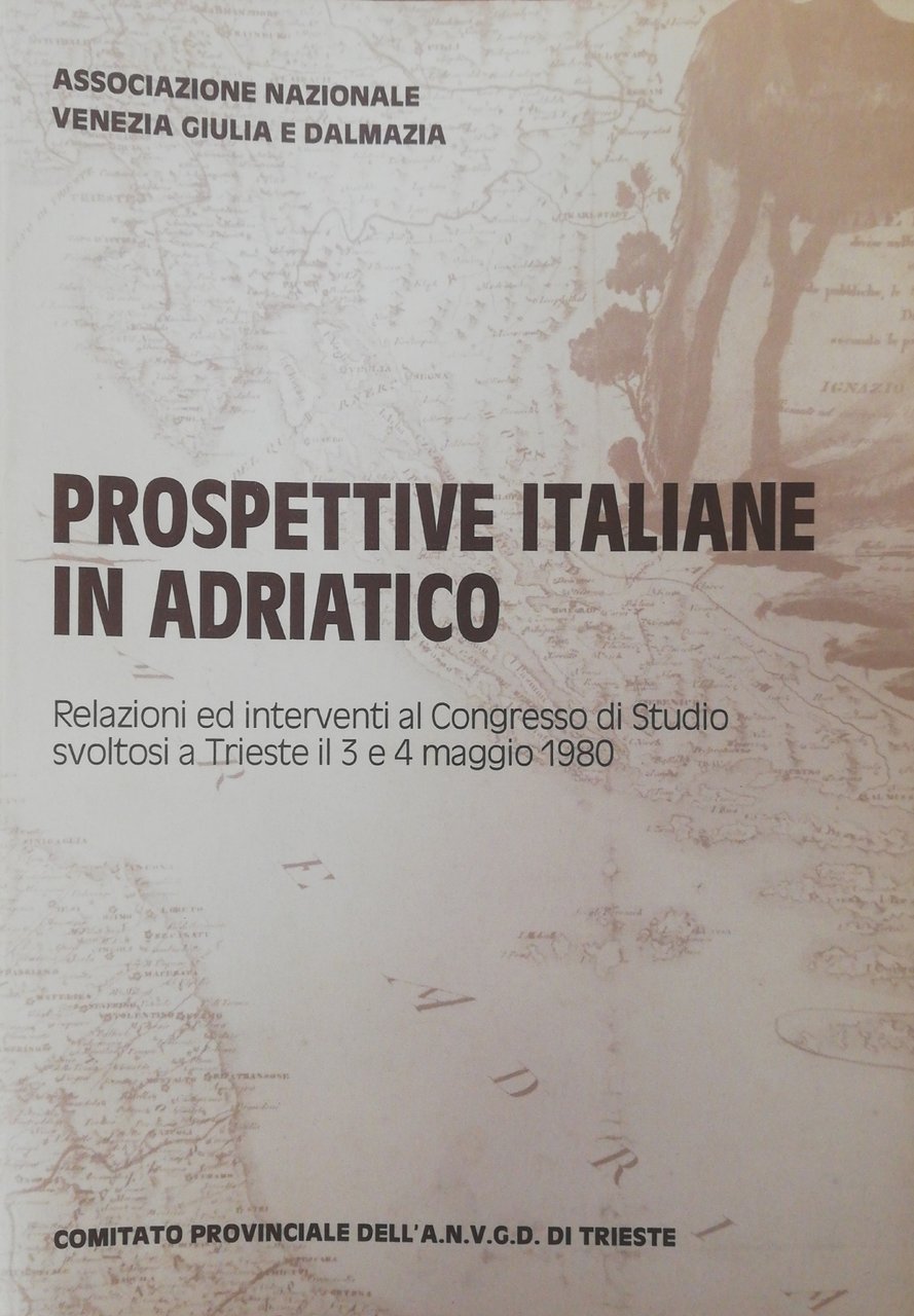 PROSPETTIVE ITALIANE IN ADRIATICO. RELAZIONI ED INTERVENTI AL CONGRESSO DI …