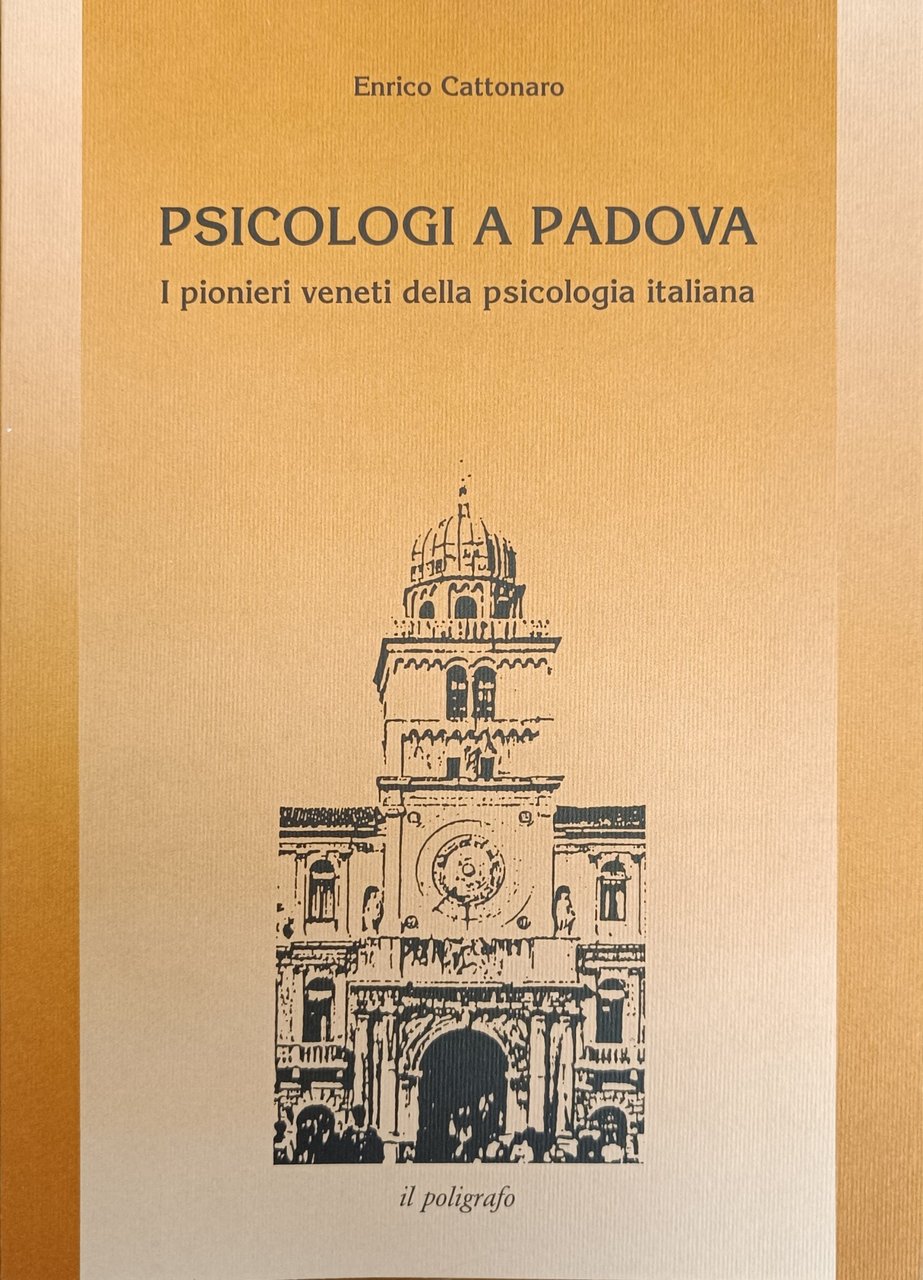 PSICOLOGI A PADOVA. I PIONIERI VENETI DELLA PSICOLOGIA ITALIANA