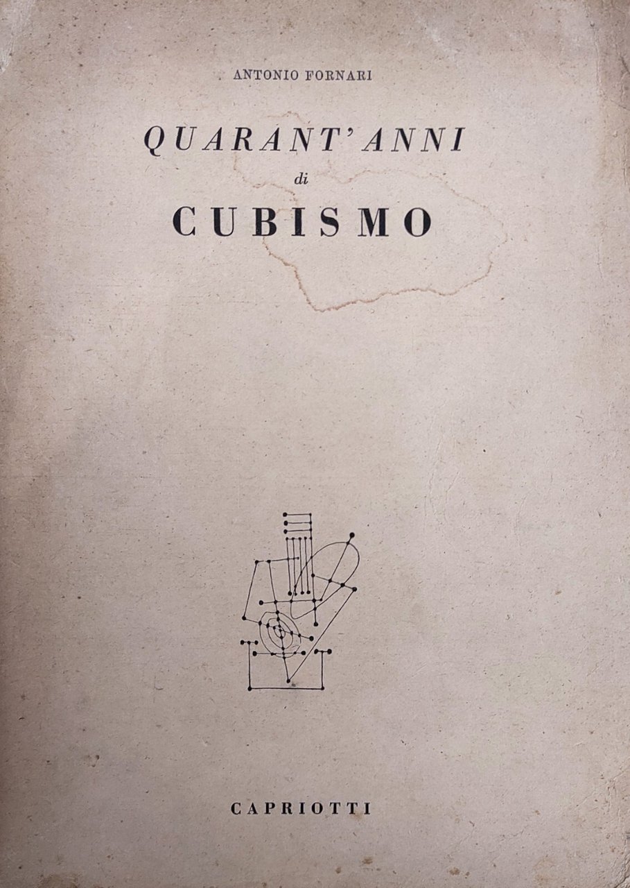 QUARANT'ANNI DI CUBISMO. CRONACHE, DOCUMENTI, POLEMICHE
