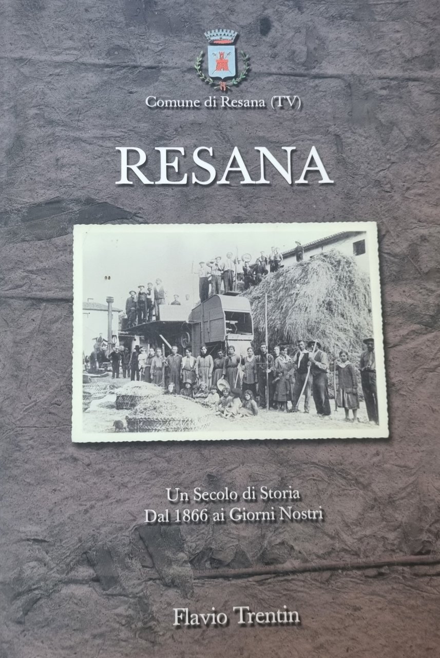 RESANA. UN SECOLO DI STORIA DAL 1866 AI GIORNI NOSTRI
