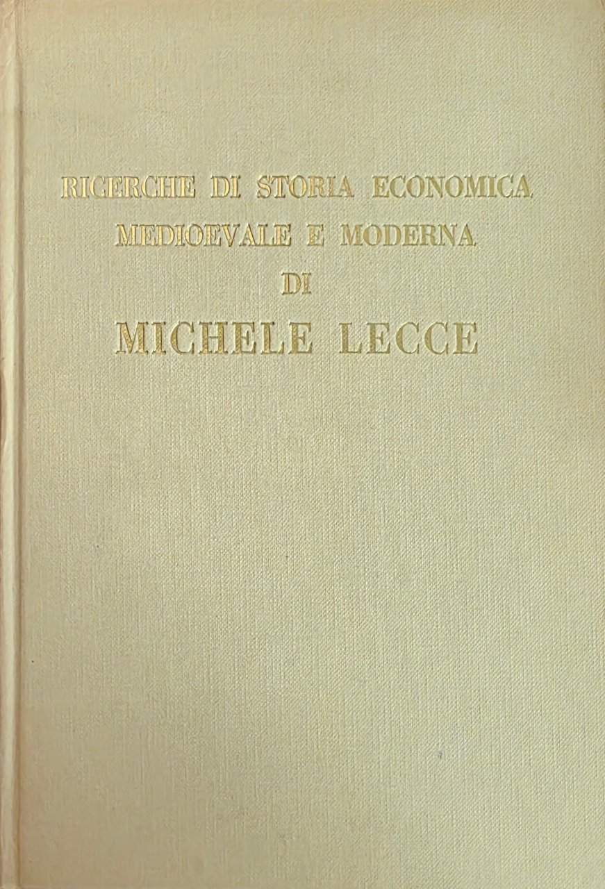 RICERCHE DI STORIA ECONOMICA MEDIOEVALE E MODERNA DI MICHELE LECCE