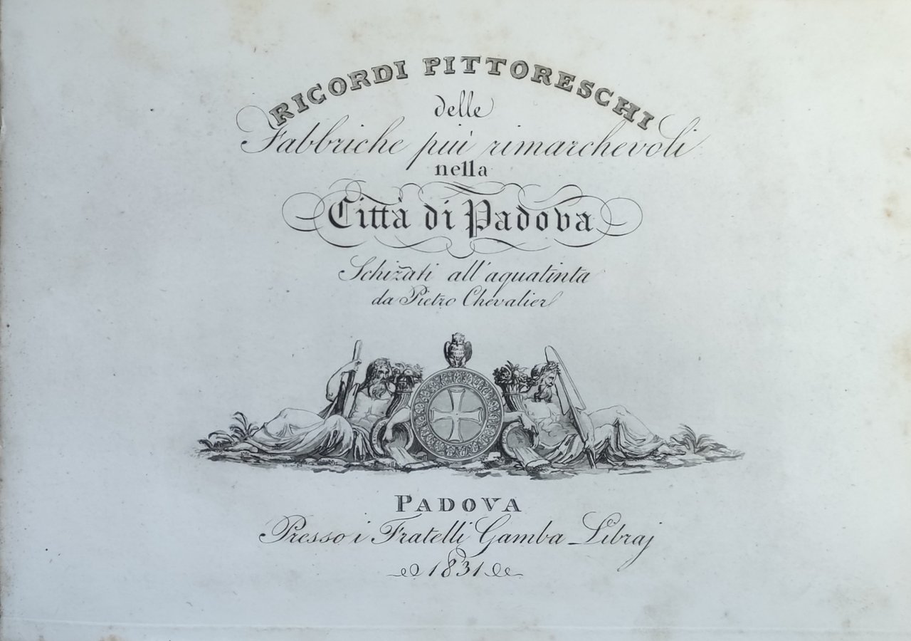 RICORDI PITTORESCHI DELLE FABBRICHE PIU' RIMARCHEVOLI NELLA CITTA' DI PADOVA …