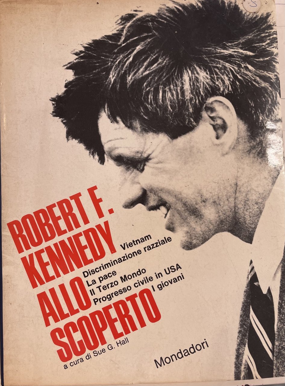 ROBERT F. KENNEDY ALLO SCOPERTO. VIETNAM, DISCRIMINAZIONE RAZZIALE, LA PACE, …