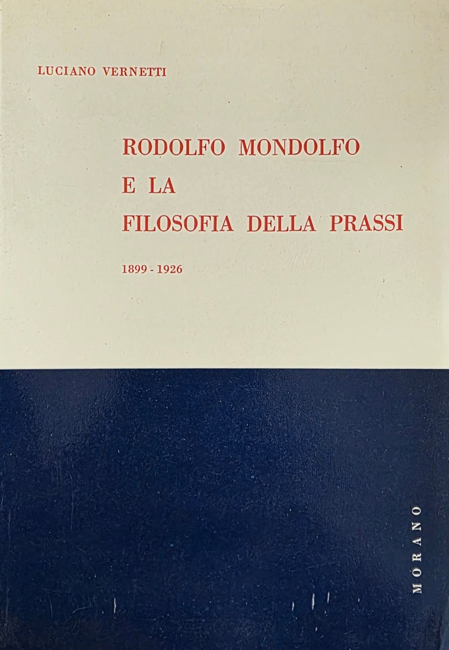 RODOLFO MONDOLFO E LA FILOSOFIA DELLA PRASSI. 1899 - 1926 | Immagine principale