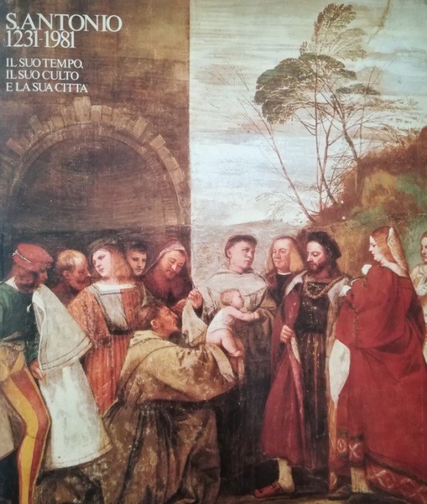 S. ANTONIO 1231-1981. IL SUO TEMPO, IL SUO CULTO, LA …