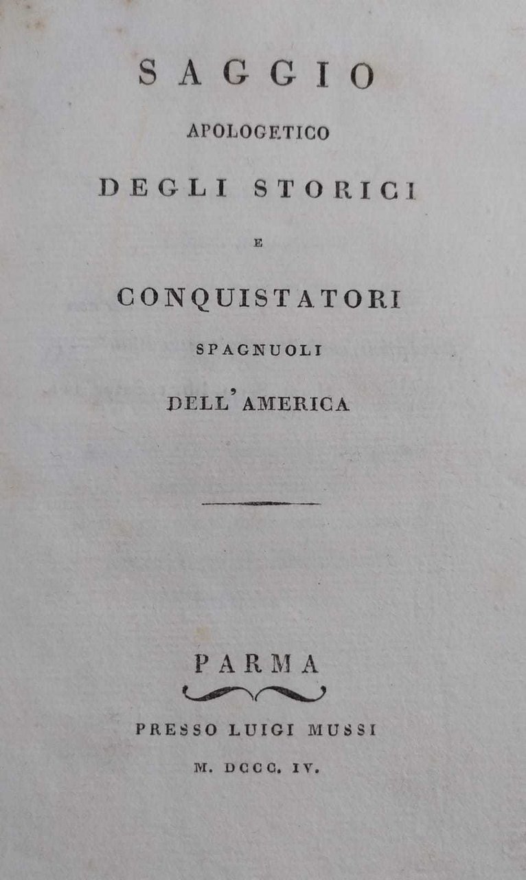 SAGGIO APOLOGETICO DEGLI STORICI E CONQUISTATORI SPAGNUOLI DELL' AMERICA